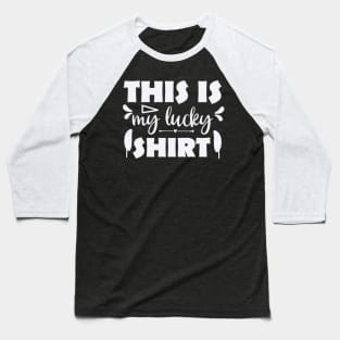 This is my lucky shirt Baseball T-Shirt